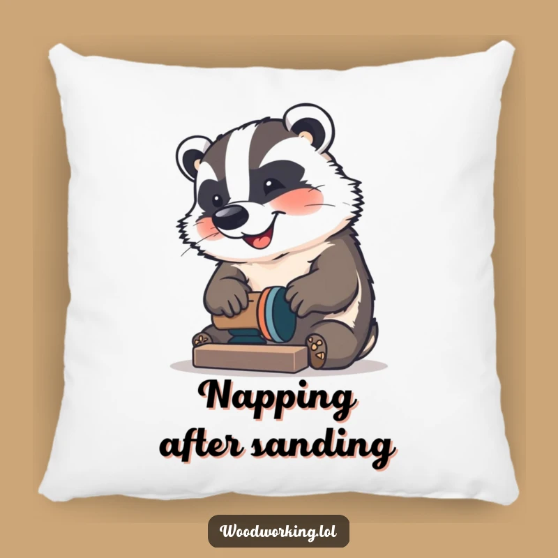 Funny Badger Sander Pillow: A comfy rest for a happy craftsman, a perfect funny gift.