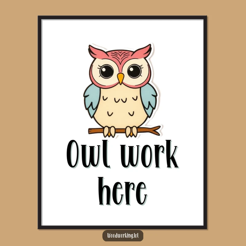Funny Owl Woodworking Poster - Hilarious Art for Your Creative Space!