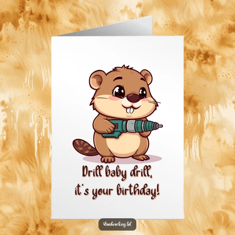 Funny Free Printable Birthday Card featuring a determined beaver with wide eyes using a drill, perfect for DIYers.