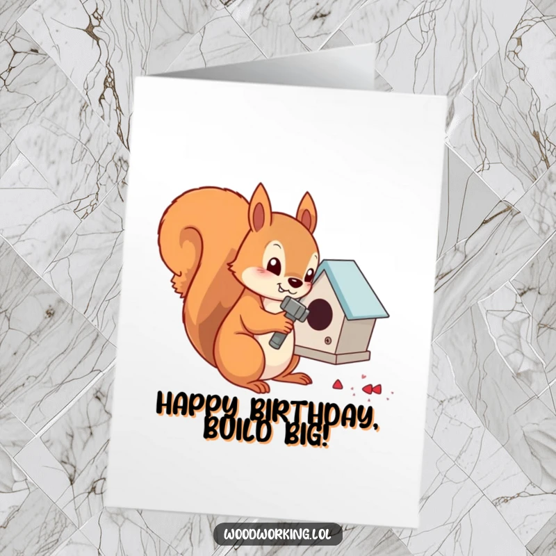 Funny Free Printable Birthday Card: Determined squirrel focused on hammering nails into a tiny birdhouse for birthday.
