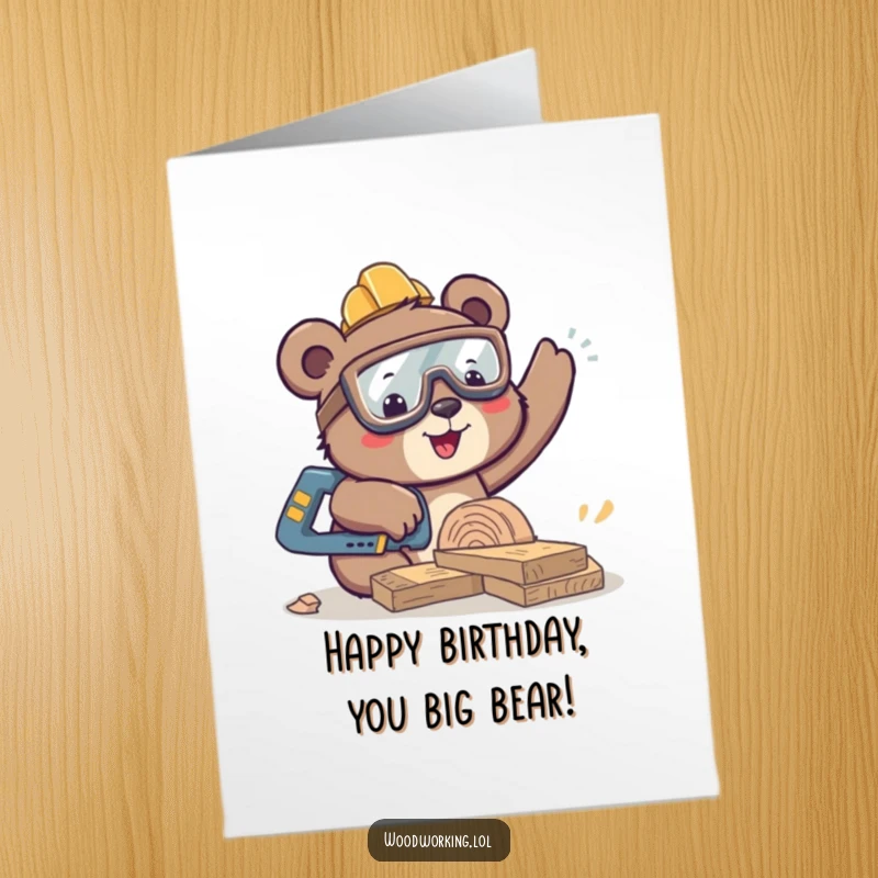 Funny Free Printable Bear Birthday Card: Happy bear in safety goggles sawing wood, celebrating birthdays with gusto.