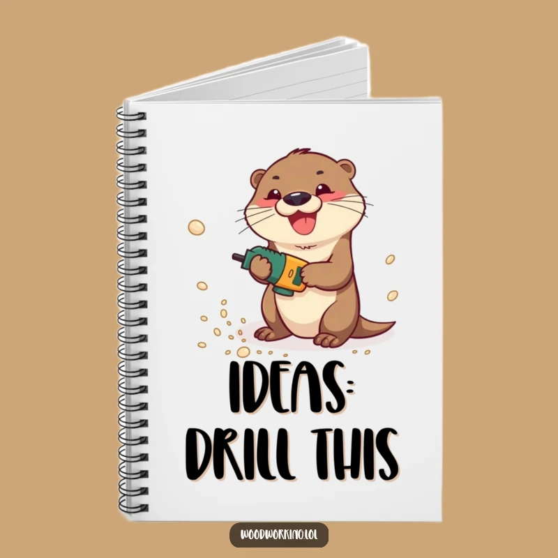 Funny Otter Drilling Sawdust Notebook: Playful Carpenter Journal for Ideas