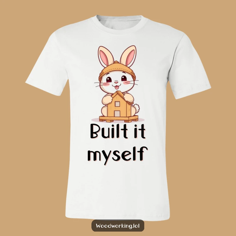 Funny Brave Rabbit DIY T-Shirt - Hilarious Woodland Carpenter Humor Gift